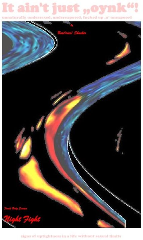 It ain't just „oynk“! – unnaturally undersexed, underexposed, fucked up ‚n‘ unexposed