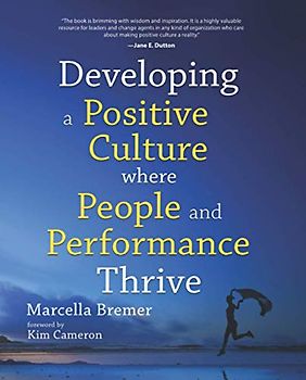 Developing a Positive Culture where People and Performance Thrive: Foreword by Kim Cameron