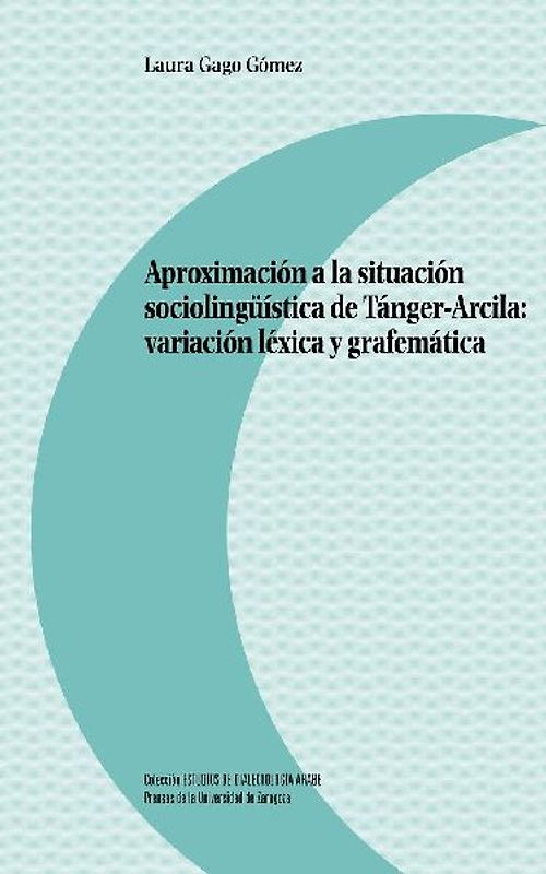 Aproximación a la situación sociolingüística de Tánger-Arcila : variación léxica y grafemática