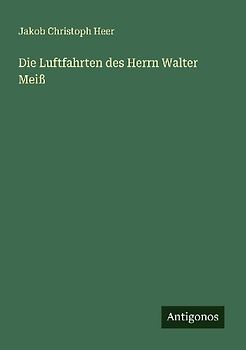 Die Luftfahrten des Herrn Walter Meiß