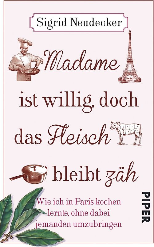 Madame ist willig, doch das Fleisch bleibt zäh. Wie ich in Paris kochen lernte, ohne dabei jemanden umzubringen