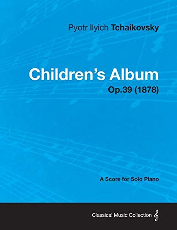 Children's Album - A Score for Solo Piano Op.39 (1878)