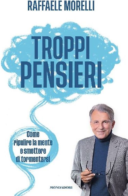 Troppi pensieri. Come ripulire la mente e smettere di tormentarsi