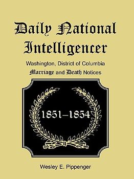 Daily National Intelligencer, Washington, District of Columbia Marriages and Deaths Notices,  (January 1, 1851 to December 30, 1854)
