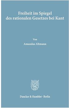 Freiheit im Spiegel des rationalen Gesetzes bei Kant.