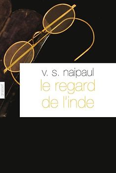 Le regard de l'Inde - Naipaul, Vidiadhar Surajprasad