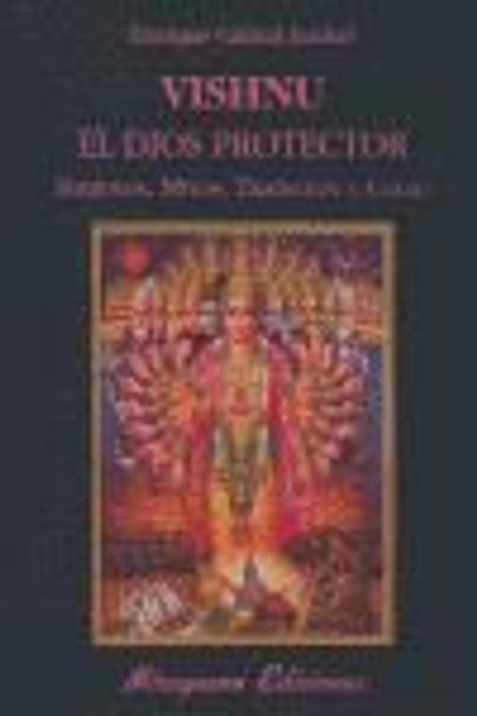 Vishnu, el dios protector : símbolos, mitos, tradición y culto