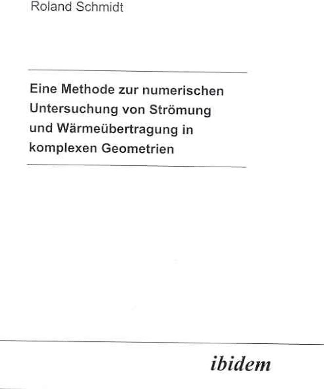Eine Methode zur numerischen Untersuchung von Strömung und Wärmeübertragung in komplexen Geometrien