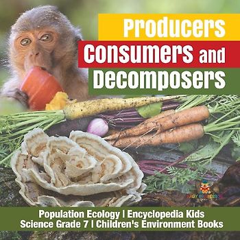 Producers, Consumers and Decomposers | Population Ecology | Encyclopedia Kids | Science Grade 7 | Children's Environment Books