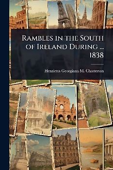 Rambles in the South of Ireland During ... 1838