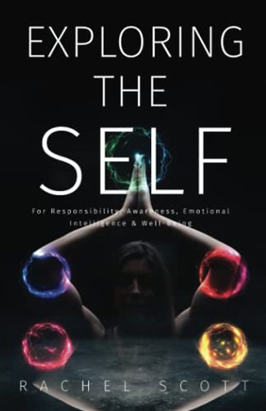 Exploring The Self: For Responsibility, Awareness, Emotional Intelligence & Well-being