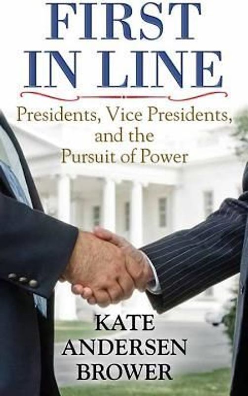 First in Line: Presidents, Vice Presidents, and the Pursuit of Power