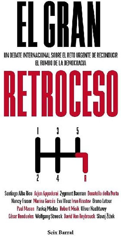 El gran retroceso : un debate internacional sobre el reto urgente de reconducir el rumbo de la democracia