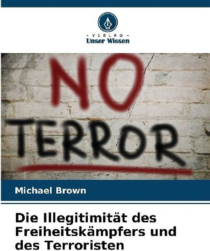 Die Illegitimität des Freiheitskämpfers und des Terroristen