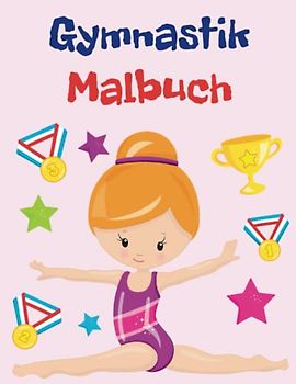 Gymnastik Malbuch für Kinder von 4-8 Jahren: Niedliche und lustige Malvorlagen für Turnerinnen, Tolle Geschenke für alle Gymnastik-Liebhaber, Färbung Von Zeichnungen Für Sport Mädchen