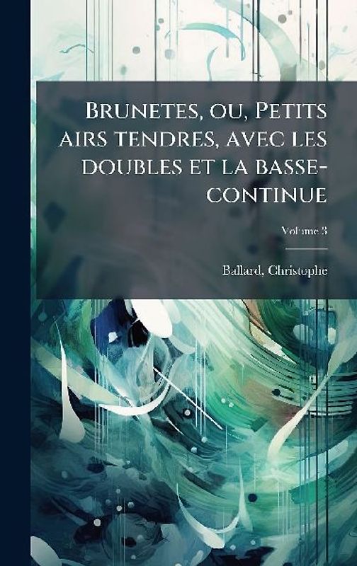 Brunetes, ou, Petits airs tendres, avec les doubles et la basse-continue