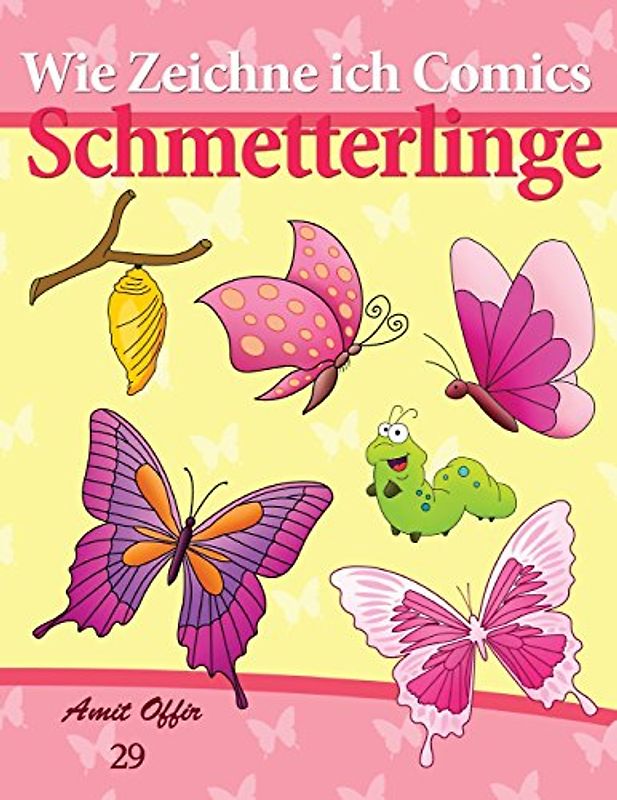 Wie Zeichne ich Comics: Schmetterlinge: Zeichnen Bücher: Zeichnen für Anfänger Bücher