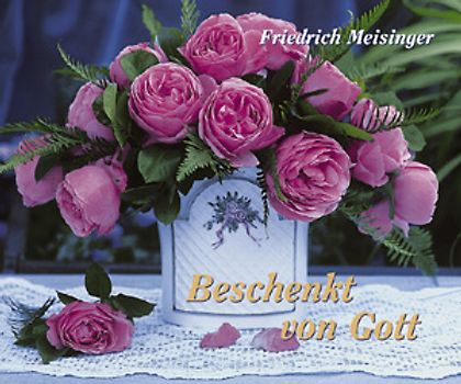 Beschenkt von Gott