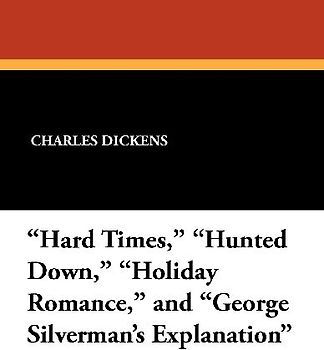"Hard Times," "Hunted Down," "Holiday Romance," and "George Silverman's Explanation"