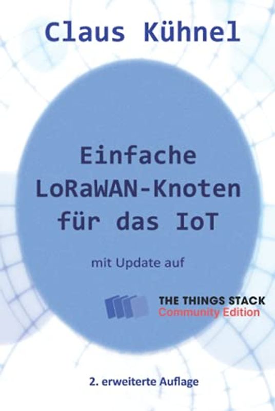 Einfache LoRaWAN-Knoten für das IoT: mit Update für The Things Stack Community Edition