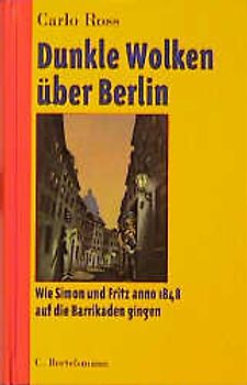 Dunkle Wolken über Berlin. Wie Simon und Fritz anno 1848 auf die Barrikaden gingen