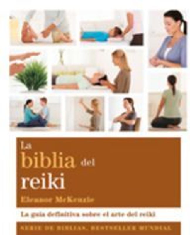 La biblia del reiki : la guía definitiva sobre el arte del reiki