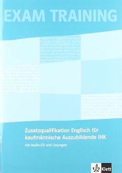 Prüfungsvorbereitung Englisch (IHK). Zusatzqualifikation Englisch für kaufmännische Auszubildende mit Audio-CD und Lösungen