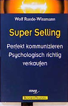 Superselling. Perfekt kommunizieren, psychologisch richtig verkaufen