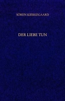 Gesammelte Werke und Tagebücher / Der Liebe Tun
