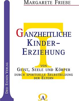 Ganzheitliche Kinder-Erziehung von Geist, Seele und Körper