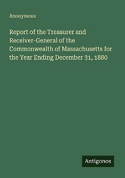 Report of the Treasurer and Receiver-General of the Commonwealth of Massachusetts for the Year Ending December 31, 1880