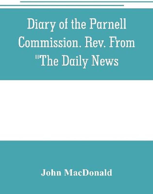 Diary of the Parnell Commission. Rev. from "The Daily News