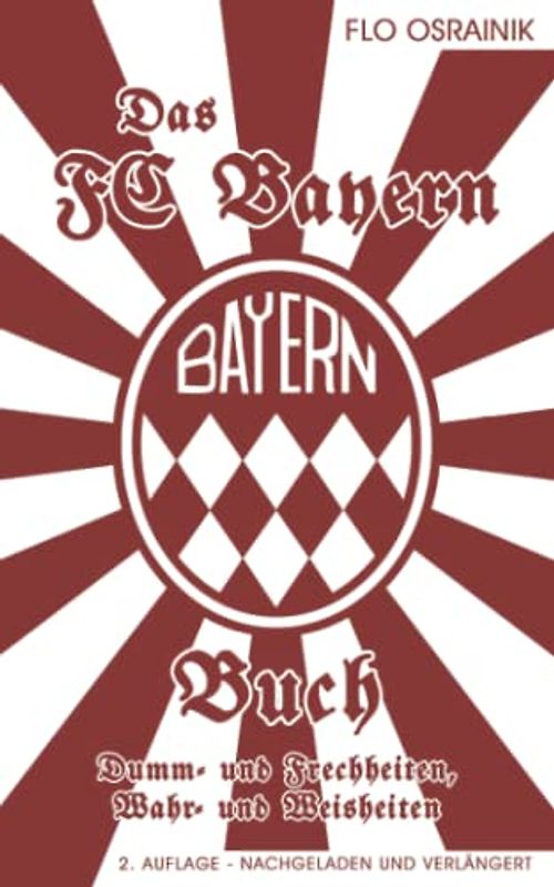 Das FC Bayern Buch: Dumm- und Frechheiten, Wahr- und Weisheiten
