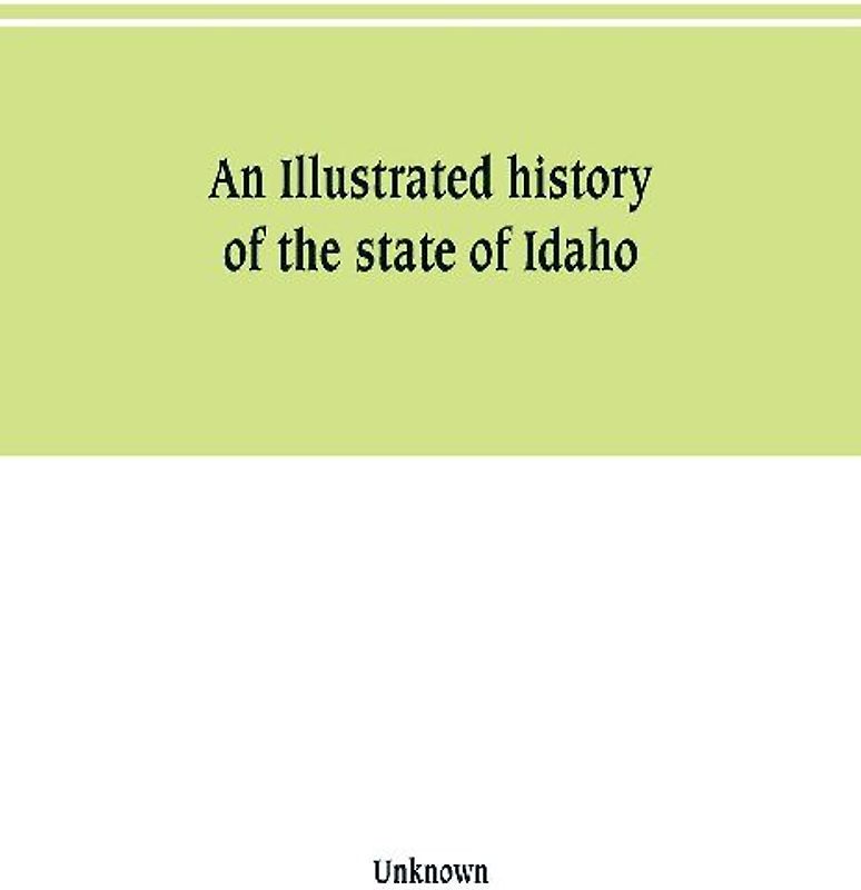 An Illustrated history of the state of Idaho