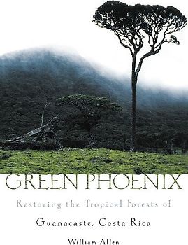GREEN PHOENIX RESTORING THE TROPICAL FORESTS OF GUANACASTE, COSTA RICA