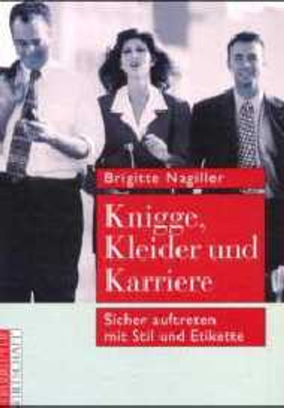 Knigge, Kleider und Karriere. Sicher Auftreten mit Stil und Etikette