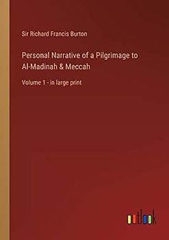 Personal Narrative of a Pilgrimage to Al-Madinah & Meccah: Volume 1 - in large print