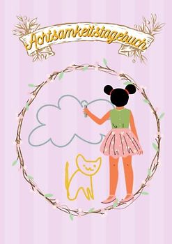 Achtsamkeitstagebuch: Mit Malbildern, Gefühlsuhr, Gedankensammler und Dankbarkeit