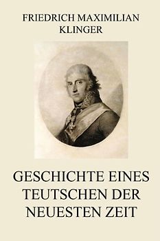 Geschichte eines Teutschen der neuesten Zeit