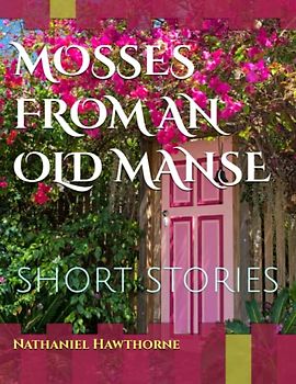 MOSSES FROM AN OLD MANSE / AN ORIGINAL 1846 EDITION / ILLUSTRATED: SHORT STORIES