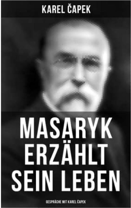 Masaryk erzählt sein Leben (Gespräche mit Karel Čapek)