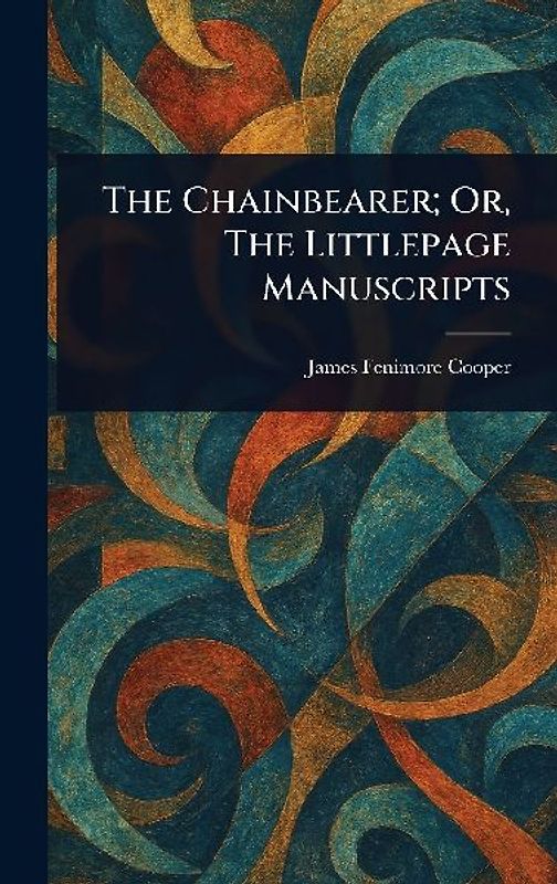 The Chainbearer; Or, The Littlepage Manuscripts