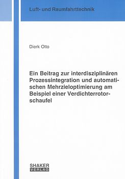 Ein Beitrag zur interdisziplinären Prozessintegration und automatischen Mehrzieloptimierung am Beispiel einer Verdichterrotorschaufel