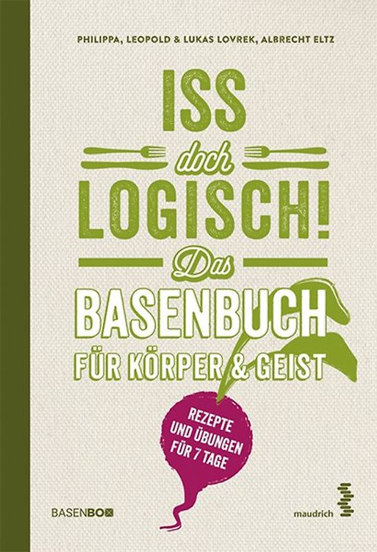 Iss doch logisch! Das Basenbuch für Körper und Geist