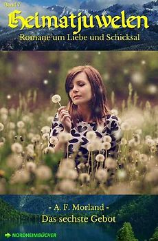 HEIMATJUWELEN, Band 7: DAS SECHSTE GEBOT
