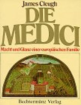 Die Medici. Macht und Glanz einer europäischen Familie