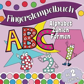 Fingerstempelbuch ab 2 Jahren – Buchstaben, Zahlen, Formen; Liebevoll gestaltetes Malbuch für Mädchen und Jungen mit Tiermotiven rund um das Alphabet: ... (Fingerstempelbücher für Kinder ab 2 Jahren)
