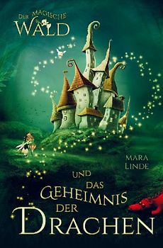 Der magische Wald und das Geheimnis der Drachen! Das besondere Kinderbuch ab 6 Jahre!