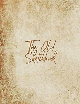 The Old Sketchbook: Best Blank White Pages, Cool Cover With Old Theme | Sketch Book Notebook For Drawing, Writing, Painting, Sketching, and Doodling | Wide Papers 8.5 x 11, 120 Pages (Sketch Books)