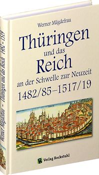 Thüringen und das Reich an der Schwelle zur Neuzeit 1482/85-1517/19 [Band 5 von 6]